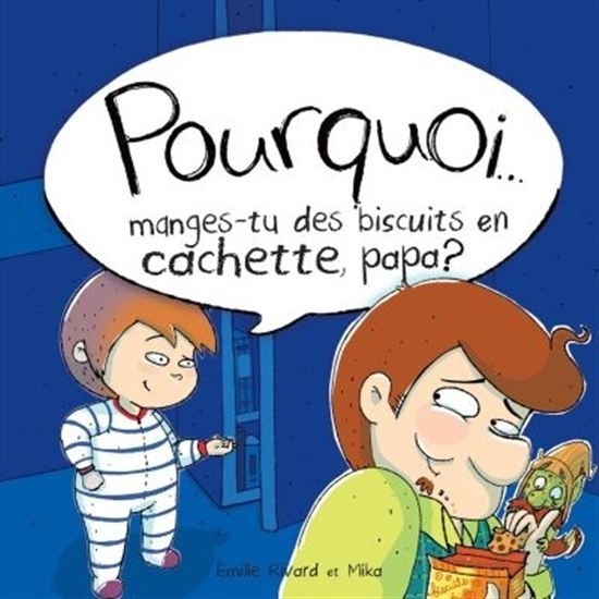 POURQUOI MANGES-TU DES BISCUITS EN CACHETTE, PAPA?