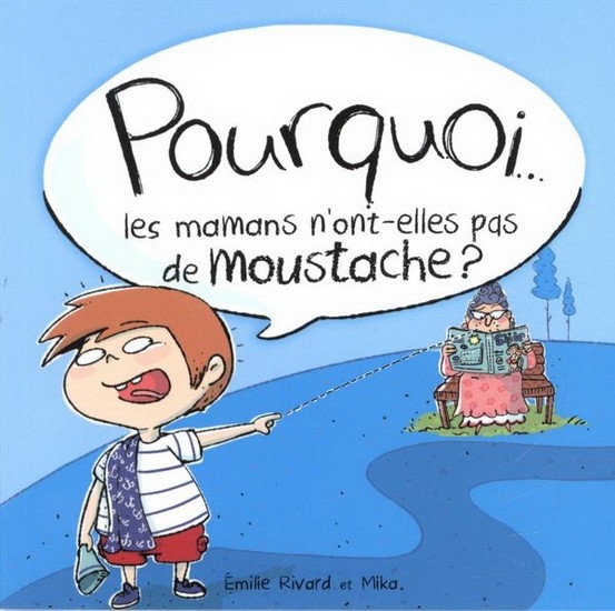 POURQUOI LES MAMANS N'ONT-ELLES PAS DE MOUSTACHE?